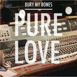 Pure Love : Bury My Bones